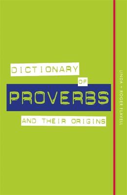 Dictionary of Proverbs and Their Origins - Flavell, Linda, and Flavell, Roger