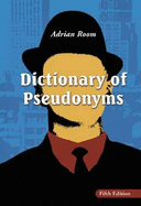 Dictionary of Pseudonyms: 13,000 Assumed Names and Their Origins