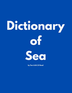 Dictionary of Sea by Tom A.B.C.D Hood