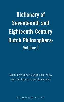 Dictionary of Seventeenth and Eighteenth-Century Dutch Philosophers: Volume I - Van Bunge, Wiep (Editor), and Krop, Henri (Editor), and Van Ruler, Han (Editor)