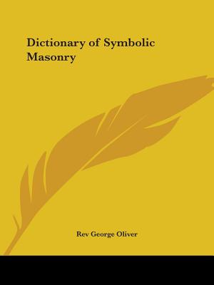 Dictionary of Symbolic Masonry - Oliver, George, Rev.