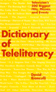 Dictionary of Teleliteracy: Television's 500 Biggest Hits, Misses, and Events