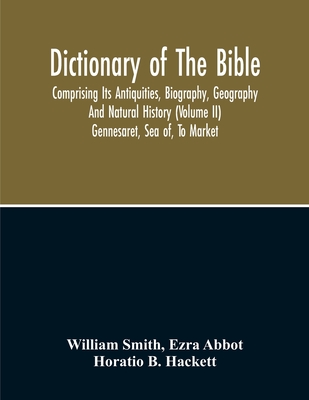 Dictionary Of The Bible: Comprising Its Antiquities, Biography, Geography And Natural History (Volume Ii) - Smith, William, and Abbot, Ezra