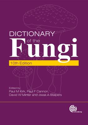 Dictionary of the Fungi - Kirk, Paul M (Editor), and Cannon, Paul F (Editor), and Stalpers, J A (Editor)