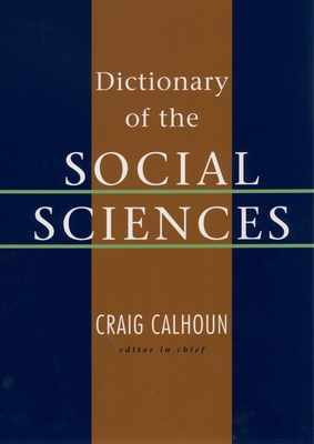 Dictionary of the Social Sciences - Calhoun, Craig (Editor)