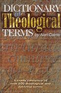 Dictionary of Theological Terms: A Ready Reference of Over 800 Theological and Doctrinal Terms - Cairns, Alan, Dr.