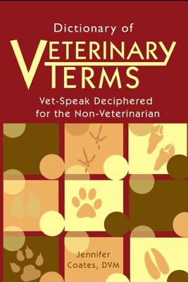 Dictionary of Veterinary Terms: Vet Speak Deciphered for the Non Veterinarian - Coates DVM, Jennifer