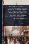Dictionnaire analogique & (c)tymologique des idiomes m(c)ridionaux qui sont parl(c)s depuis Nice jusqu'a Bayonne et depuis les Pyr(c)n(c)es jusqu'au centre de la France, comprenant tous les termes vulgaires de la flore et de la faune m(c...