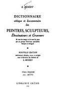 Dictionnaire Critique Et Documentaire Des Peintres, Sculpteurs, Dessinateurs Et Graveurs de Tous Les Temps Et de Tous Les Pays - Benezit, E