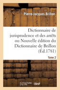 Dictionnaire de Jurisprudence Et Des Arr?ts Ou Nouvelle ?dition Du Dictionnaire de Brillon. Tome 3
