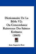 Dictionnaire De La Bible V2: Ou Concordance Raisonnee Des Saintes Ecritures (1865)