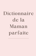 Dictionnaire de la maman parfaite