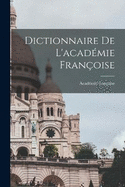 Dictionnaire De L'acadmie Franoise