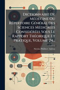 Dictionnaire De M(c)decine Ou R(c)pertoire G(c)n(c)ral Des Sciences M(c)dicales Consid(c)r(c)es Sous Le Rapport Th(c)orique Et Pratique, Volume 24...