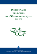 Dictionnaire Des ?crits de l'Ontario Fran?ais: 1613-1993