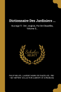 Dictionnaire Des Jardiniers ...: Ouvrage Tr. De L'anglois, Par De Chazelles, Volume 10