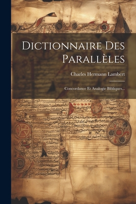 Dictionnaire Des Parallles: Concordance Et Analogie Bibliques... - Lambert, Charles Hermann