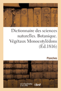 Dictionnaire Des Sciences Naturelles. Planches. Botanique. V?g?taux Monocotyl?dons