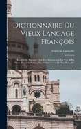 Dictionnaire Du Vieux Langage Franois: Enrichi De Passages Tirs Des Manuscripts En Vers & En Prose, Des Acts Publics, Des Ordonnances De Nos Rois, &c