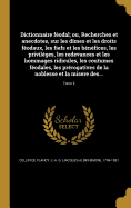 Dictionnaire fodal; ou, Recherches et anecdotes, sur les dmes et les droits fodaux, les fiefs et les bnfices, les privilges, les redevances et les hommages ridicules, les coutumes fodales, les prrogatives de la noblesse et la misere des...; Tome 2