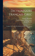 Dictionnaire Franais-grec: Compos Sur Le Plan Des Meilleurs Dictionnaires Franais-latins ......