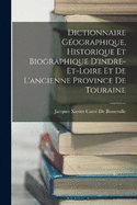 Dictionnaire Gographique, Historique Et Biographique D'indre-Et-Loire Et De L'ancienne Province De Touraine