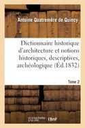 Dictionnaire Historique d'Architecture: Comprenant Dans Son Plan Les Notions Historiques, Descriptives, Arch?ologiques