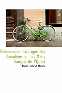 Dictionnaire Historique Des Canadiens Et Des M?tis Fran?ais de l'Quest