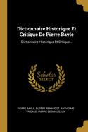 Dictionnaire Historique Et Critique De Pierre Bayle: Dictionnaire Historique Et Critique. Dissertation Concernant Le Livre D'?tienne Junius Brutus [I.E. Hubert Lanquet: Vindici Contra Tyrannos] Dissertation Sur Les Libelles Diffamatoires. Dissertati...
