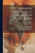 Dictionnaire Historique Et Critique de Pierre Bayle; Tome 9