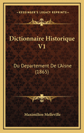 Dictionnaire Historique V1: Du Departement de L'Aisne (1865)