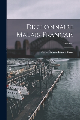 Dictionnaire Malais-Fran?ais; Volume 2 - Favre, Pierre ?tienne Lazare