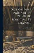 Dictionnaire Portatif de Peinture, Sculpture Et Gravure