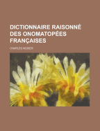 Dictionnaire Raisonne Des Onomatopees Francaises - Nodier, Charles