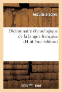 Dictionnaire ?tymologique de la Langue Fran?aise (8?me ?dition)