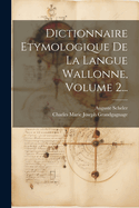 Dictionnaire ?tymologique de la Langue Wallonne, Volume 2...