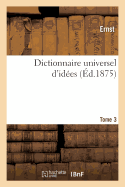 Dictionnaire Universel d'Ides. Tome 3