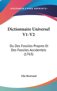 Dictionnaire Universel V1-V2: Ou Des Fossiles Propres Et Des Fossiles Accidentels (1763)
