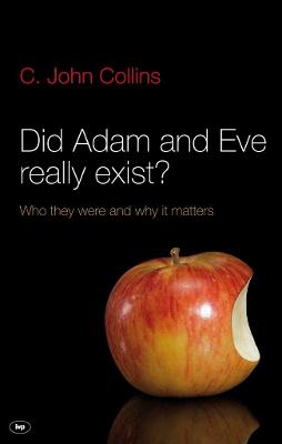 Did Adam and Eve Really Exist?: Who They Were And Why It Matters - Collins, C John