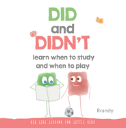 Did and Didn't Learn When to Study and When to Play: Big Life Lessons for Little Kids