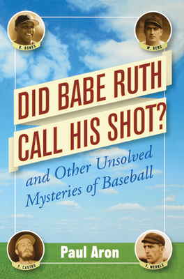 Did Babe Ruth Call His Shot?: And Other Unsolved Mysteries of Baseball - Aron, Paul