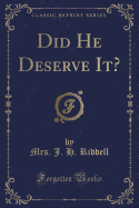 Did He Deserve It? (Classic Reprint)