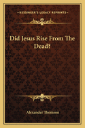 Did Jesus Rise From The Dead?