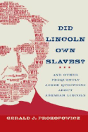 Did Lincoln Own Slaves?: And Other Frequently Asked Questions about Abraham Lincoln - Prokopowicz, Gerald J