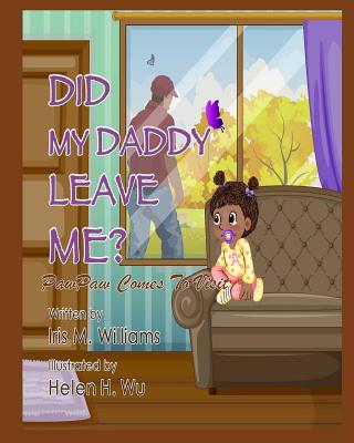 Did My Daddy Leave Me?: PawPaw Comes To Visit! - Tyler, Monica (Editor), and Williams, Iris M