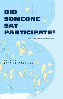 Did Someone Say Participate?: An Atlas of Spatial Practice - Miessen, Markus (Editor), and Basar, Shumon (Editor)