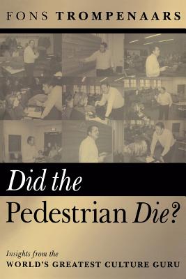 Did the Pedestrian Die?: Insights from the World's Greatest Culture Guru - Trompenaars, Fons, Mr.