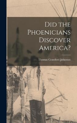Did the Phoenicians Discover America? - Johnston, Thomas Crawford