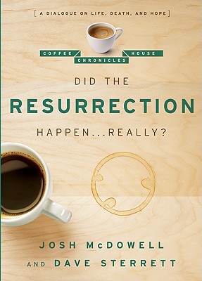 Did the Resurrection Happen . . . Really?: A Dialogue on Life, Death, and Hope - McDowell, Josh, and Sterrett, Dave