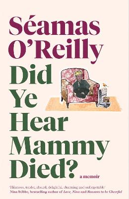 Did Ye Hear Mammy Died?: the bestselling memoir - O'Reilly, Seamas
